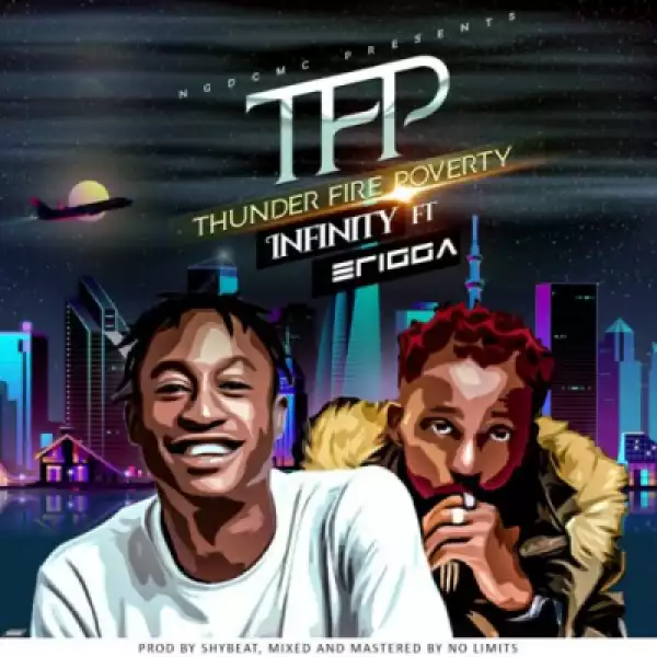 Infinity - Thunder Fire Poverty (TFP) ft Erigga